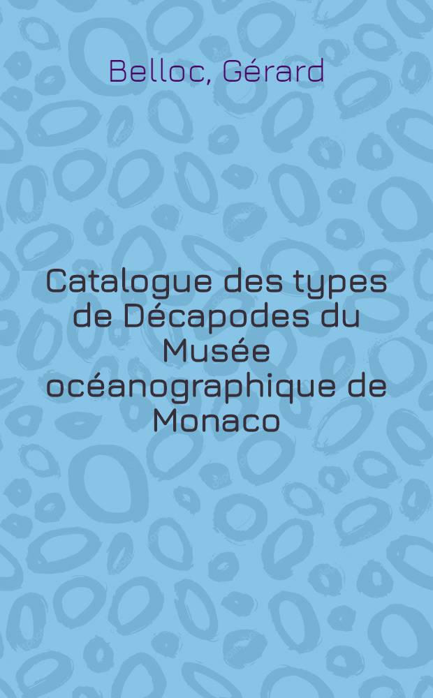 Catalogue des types de D&eacute;capodes du Mus&eacute;e oc&eacute;anographique de Monaco