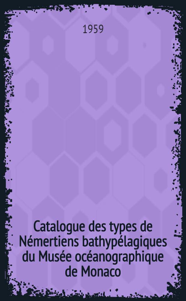 Catalogue des types de Némertiens bathypélagiques du Musée océanographique de Monaco