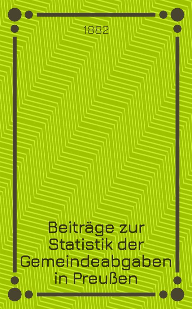 Beiträge zur Statistik der Gemeindeabgaben in Preußen