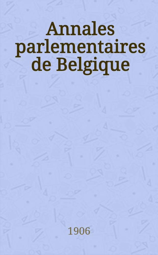 Annales parlementaires de Belgique : Chambre des représentants : Session législative ordinaire de 1905-1906