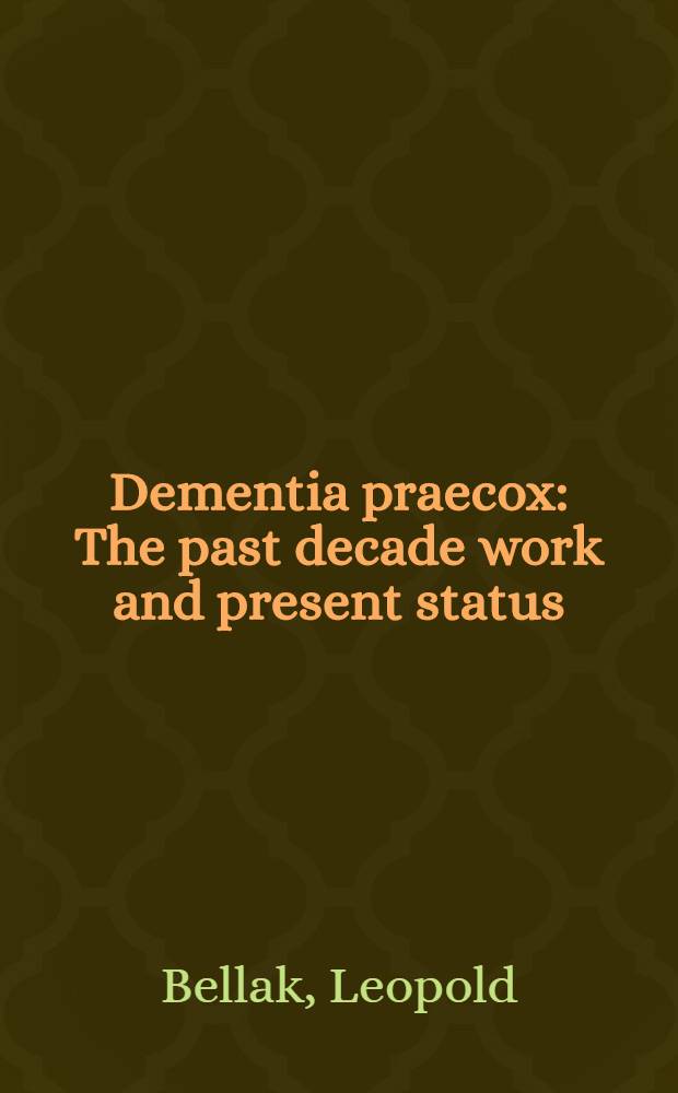 Dementia praecox : The past decade work and present status: a review and evaluation