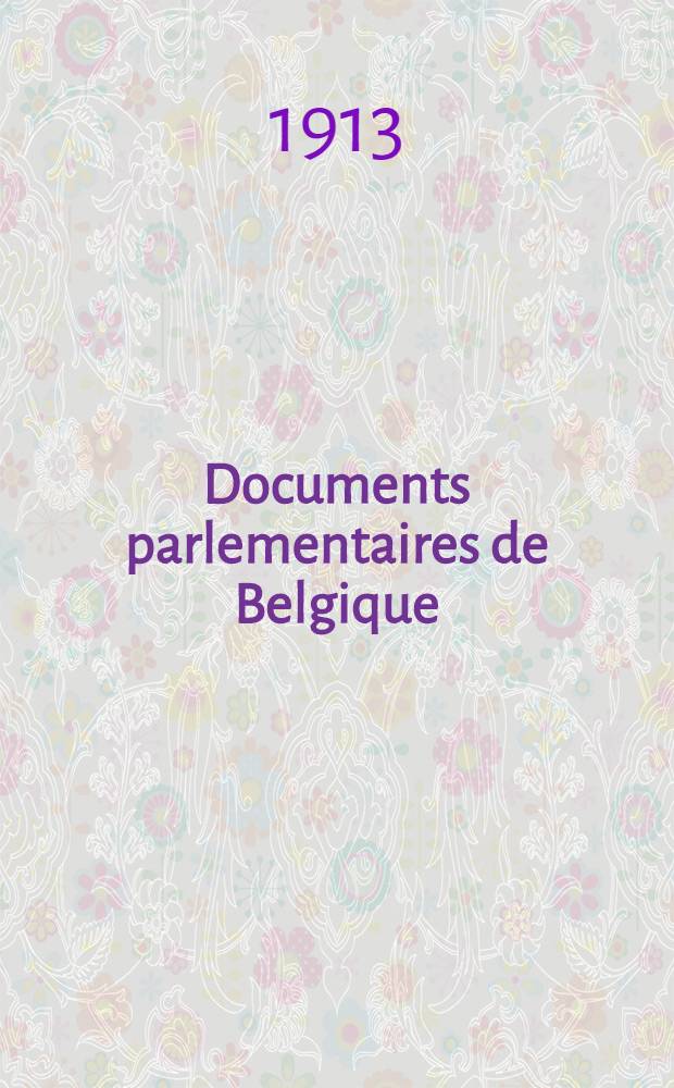 Documents parlementaires de Belgique : Chambre des représentants : Session législative ordinaire de 1912-1913