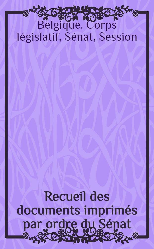 Recueil des documents imprim&eacute;s par ordre du S&eacute;nat : Session ordinaire de 1913-1914