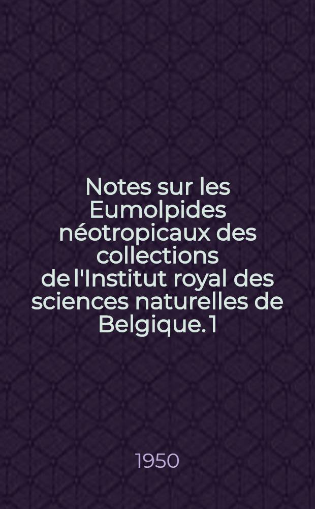Notes sur les Eumolpides n&eacute;otropicaux des collections de l'Institut royal des sciences naturelles de Belgique. [1]