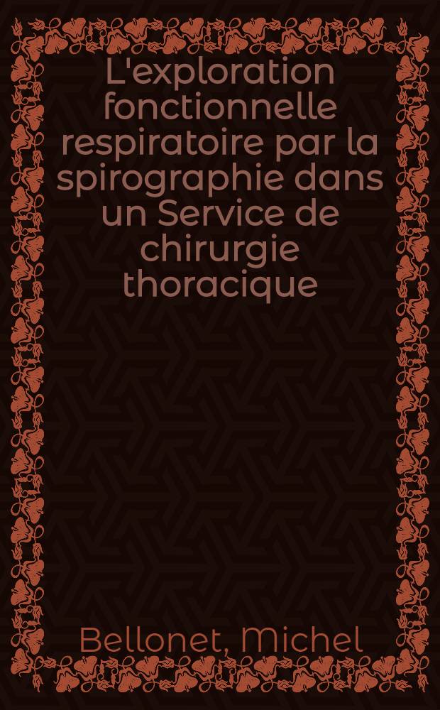 L'exploration fonctionnelle respiratoire par la spirographie dans un Service de chirurgie thoracique : Bilan général : Thèse ..