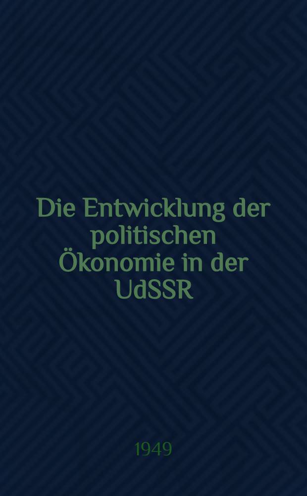 Die Entwicklung der politischen Ökonomie in der UdSSR : Universitåtsvortrag zur 30-Jahr-Feier der Großen sozialistischen Oktoberrevolution