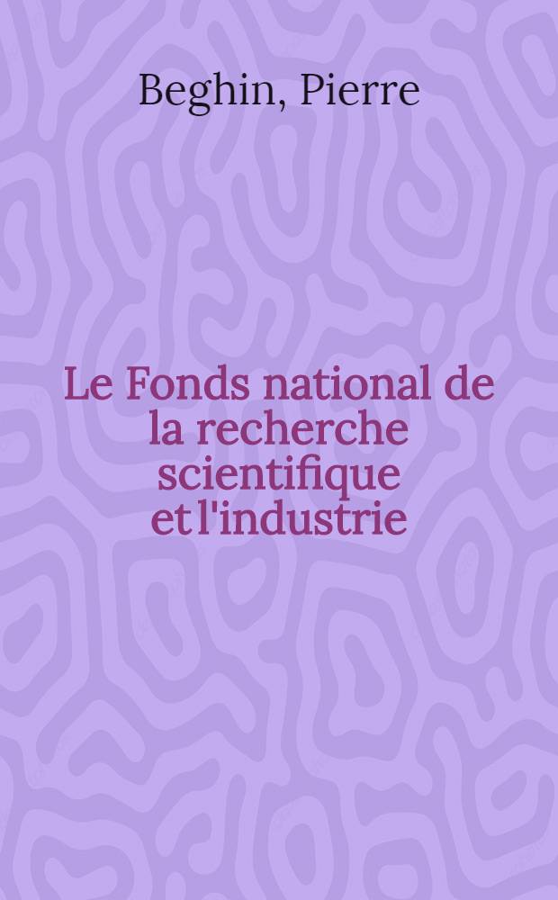 Le Fonds national de la recherche scientifique et l'industrie