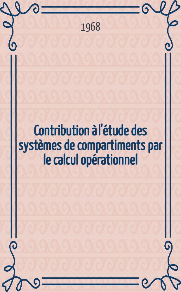Contribution &agrave; l'&eacute;tude des syst&egrave;mes de compartiments par le calcul op&eacute;rationnel : Th&egrave;se ..