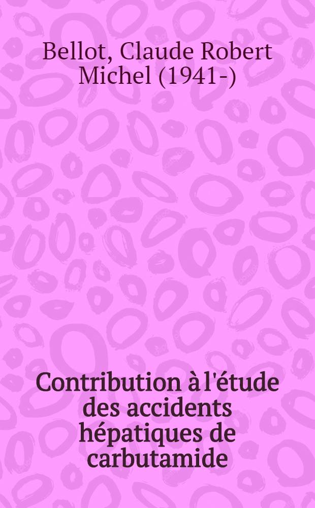 Contribution à l'étude des accidents hépatiques de carbutamide : (À propos d'une observation) : Thèse ..