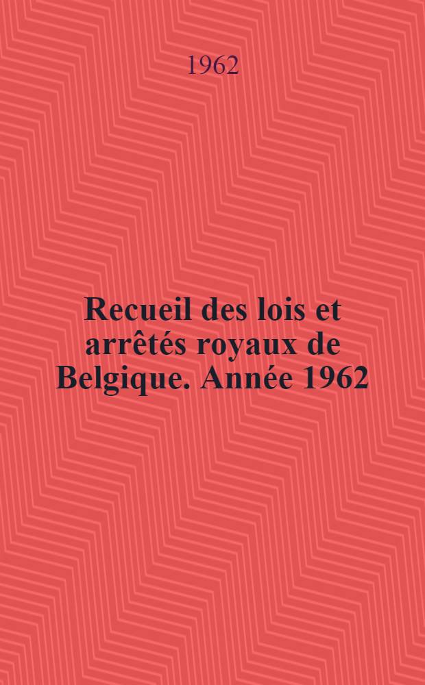 Recueil des lois et arrêtés royaux de Belgique. Année 1962