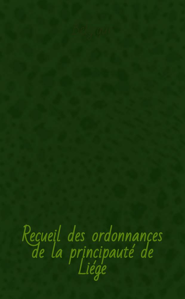 Recueil des ordonnances de la principauté de Liége