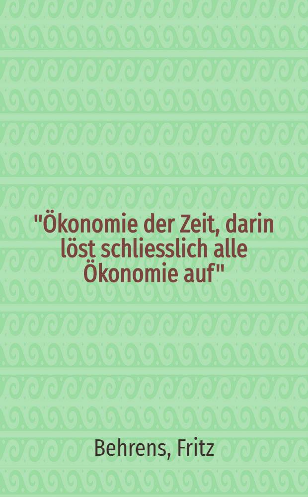 "&Ouml;konomie der Zeit, darin l&ouml;st schliesslich alle &Ouml;konomie auf" : Bemerkungen zur Messung des Nutzeffektes der gesellschaftlichen Arbeit