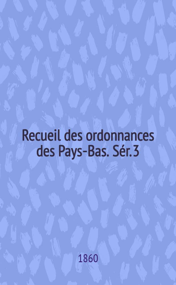 Recueil des ordonnances des Pays-Bas. Sér. 3 : 1700-1794