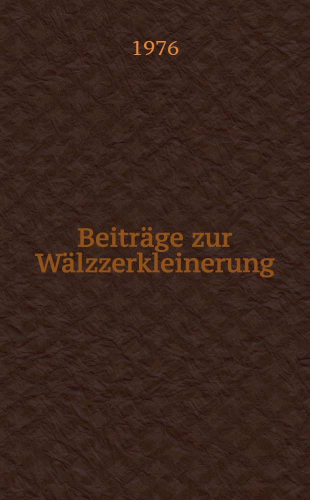 Beitr&auml;ge zur W&auml;lzzerkleinerung