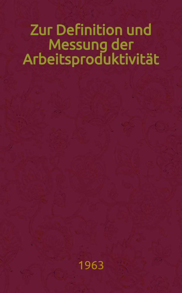 Zur Definition und Messung der Arbeitsproduktivit&auml;t