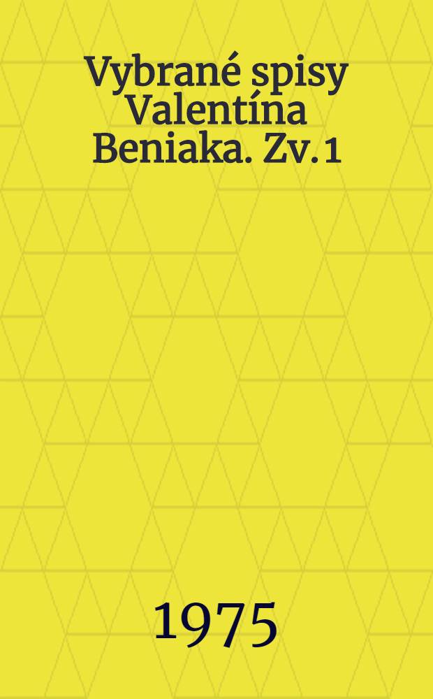 Vybrané spisy Valentína Beniaka. Zv. 1 : Domov a dial'ky