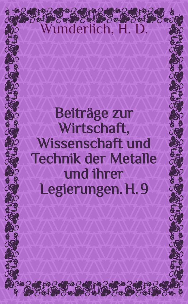 Beiträge zur Wirtschaft, Wissenschaft und Technik der Metalle und ihrer Legierungen. H. 9 : Die quantitative spektralanalytische Bestimmung von Arsen in technischen Kupfersorten