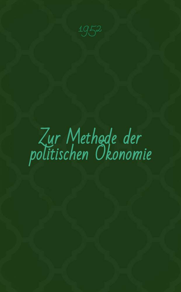 Zur Methode der politischen &Ouml;konomie : Ein Beitrag zur Geschichte der politischen &Ouml;konomie