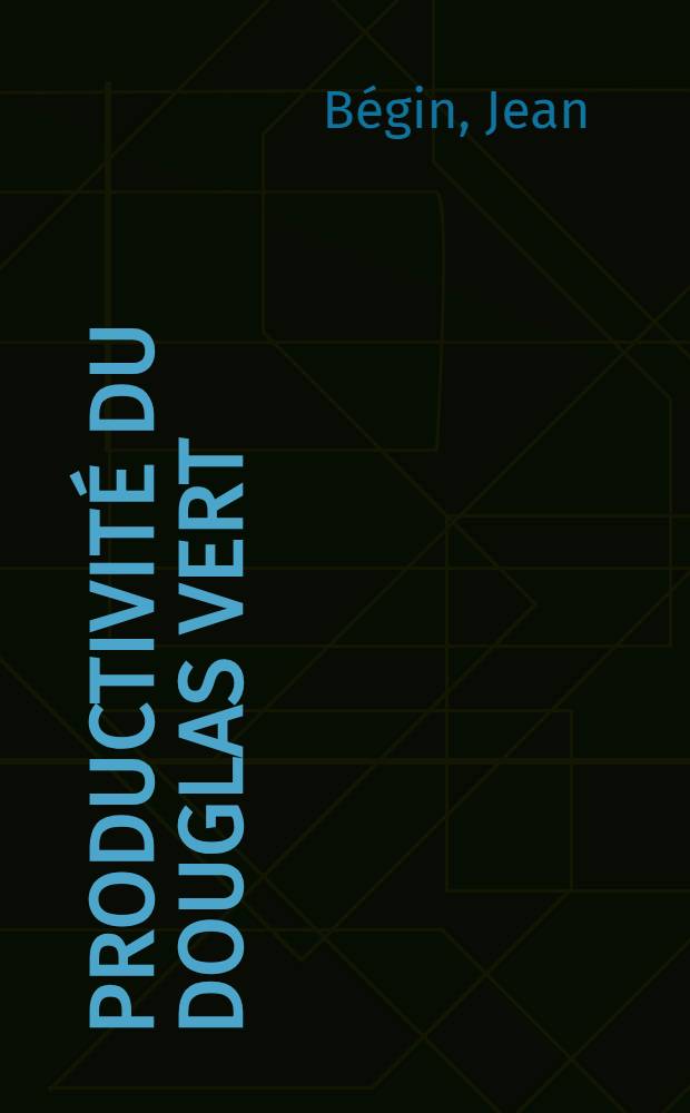 Productivit&eacute; du Douglas vert (Pseudotsuga menziesii [Mirb.] Franco var. menziesii Franco) en relation avec des caract&eacute;ristiques stationnelles : Diss.