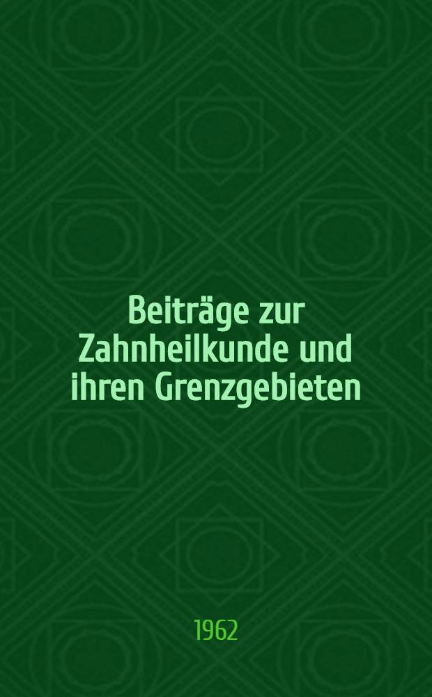 Beiträge zur Zahnheilkunde und ihren Grenzgebieten : Festschrift für Prof. Dr. Erwin Reichenbach zum 65. Geburtstag am 1. Aug. 1962