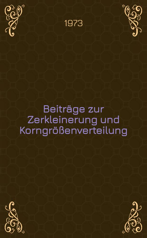 Beiträge zur Zerkleinerung und Korngrößenverteilung