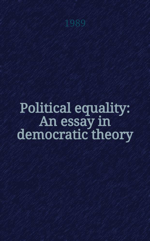 Political equality : An essay in democratic theory