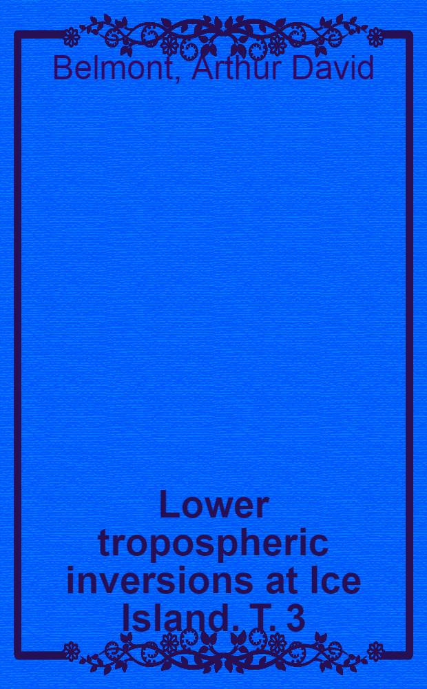 Lower tropospheric inversions at Ice Island. T. 3