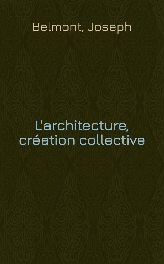 L'architecture, cr&eacute;ation collective