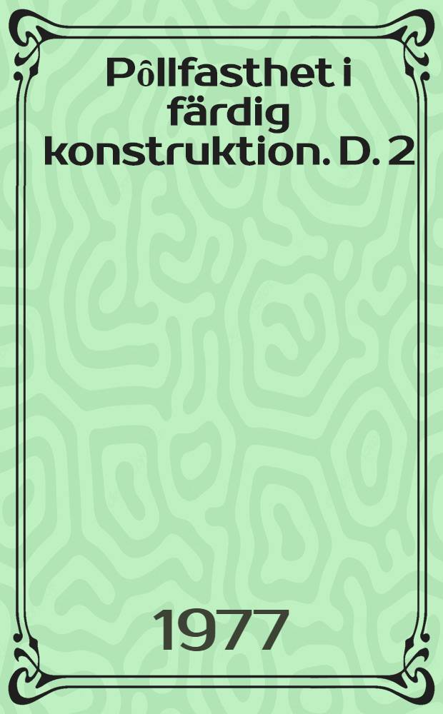 Pȏllfasthet i f&auml;rdig konstruktion. D. 2 : Of&ouml;rst&ouml;rande metoder