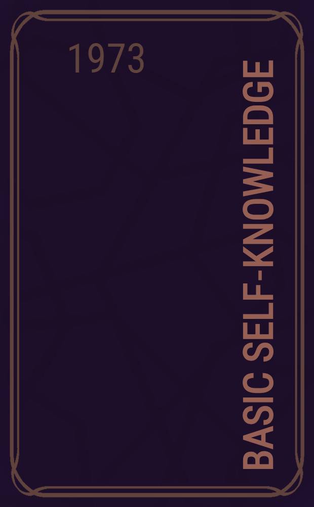 Basic self-knowledge : An introd. to esoteric psychology : Based on the Gurdjieff system of esoteric development, with some ref. to the writings of Krishnamurti