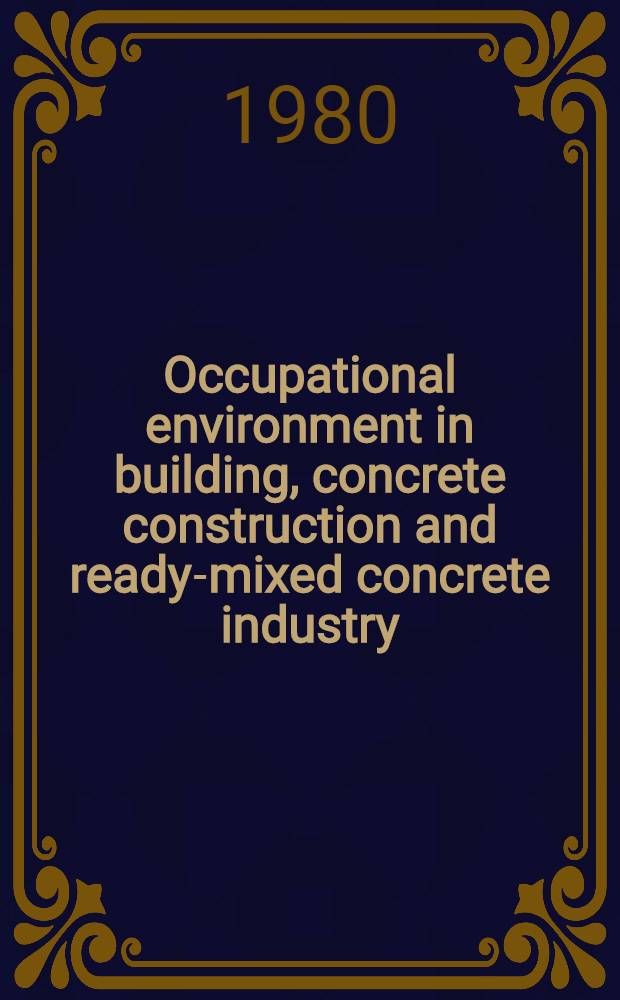 Occupational environment in building, concrete construction and ready-mixed concrete industry : Contribution to NBF seminar on Working environment - precaution measures in connection with concrete works, Tammerfors, Apr. 16, 1980