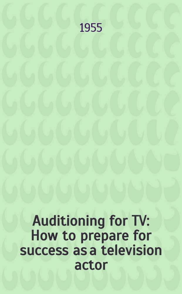 Auditioning for TV : How to prepare for success as a television actor