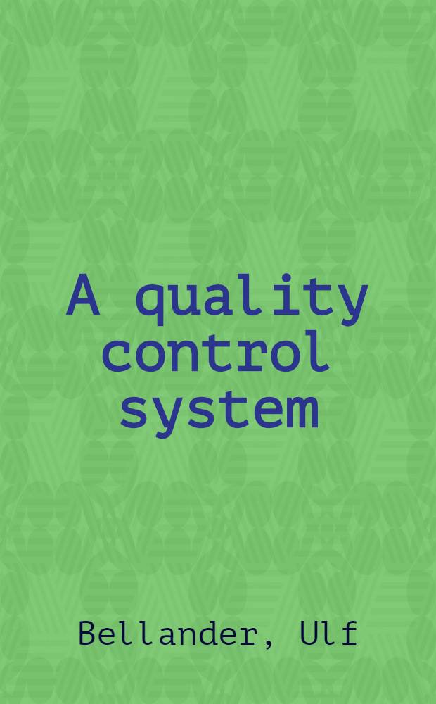 A quality control system : Paper presented at the 1st European colloquium on construction quality control, Madrid, March 23 to 25, 1976