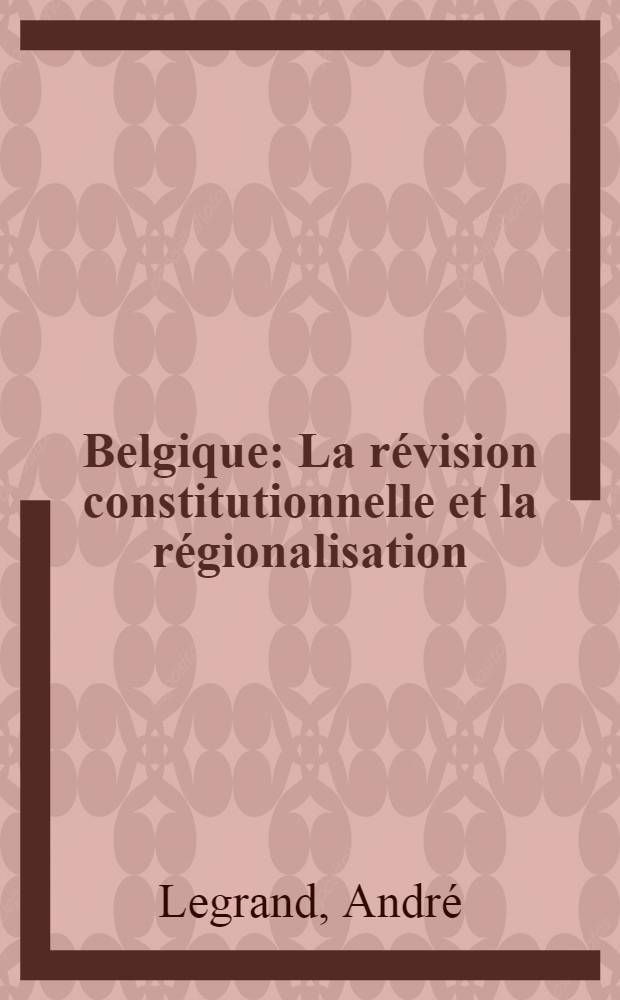 Belgique : La révision constitutionnelle et la régionalisation