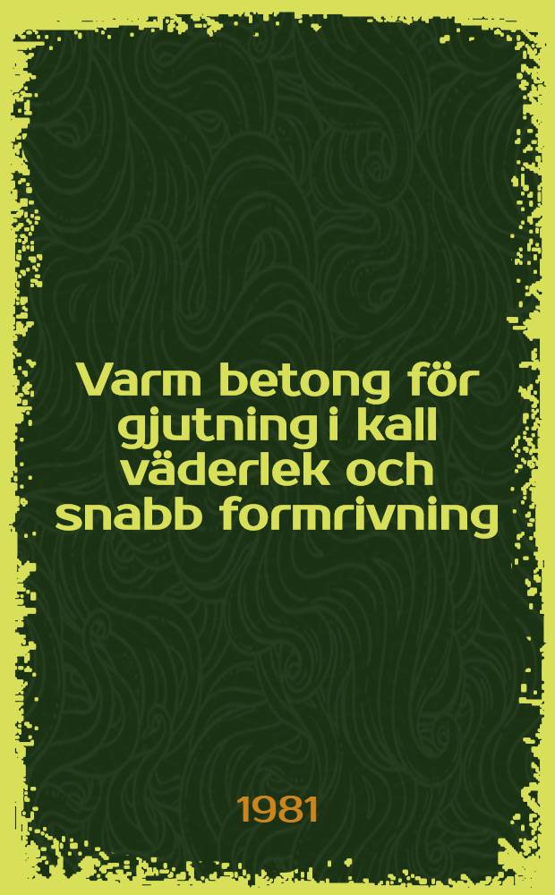 Varm betong för gjutning i kall väderlek och snabb formrivning = Hot concrete for casting in cold weather and for rapid form stripping