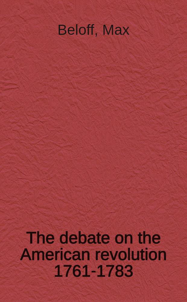 The debate on the American revolution 1761-1783