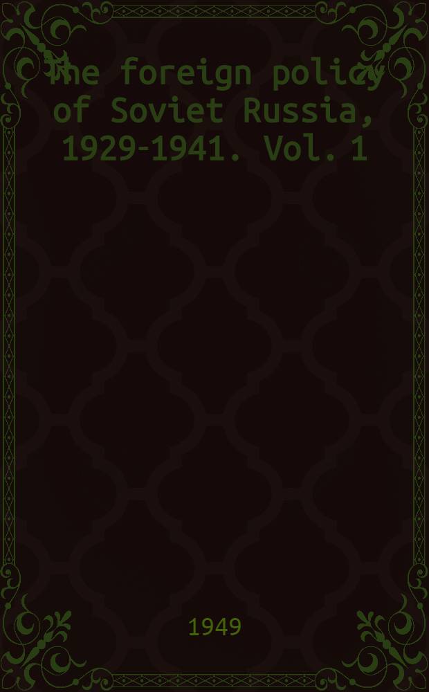 The foreign policy of Soviet Russia, 1929-1941. Vol. 1 : 1929-1936