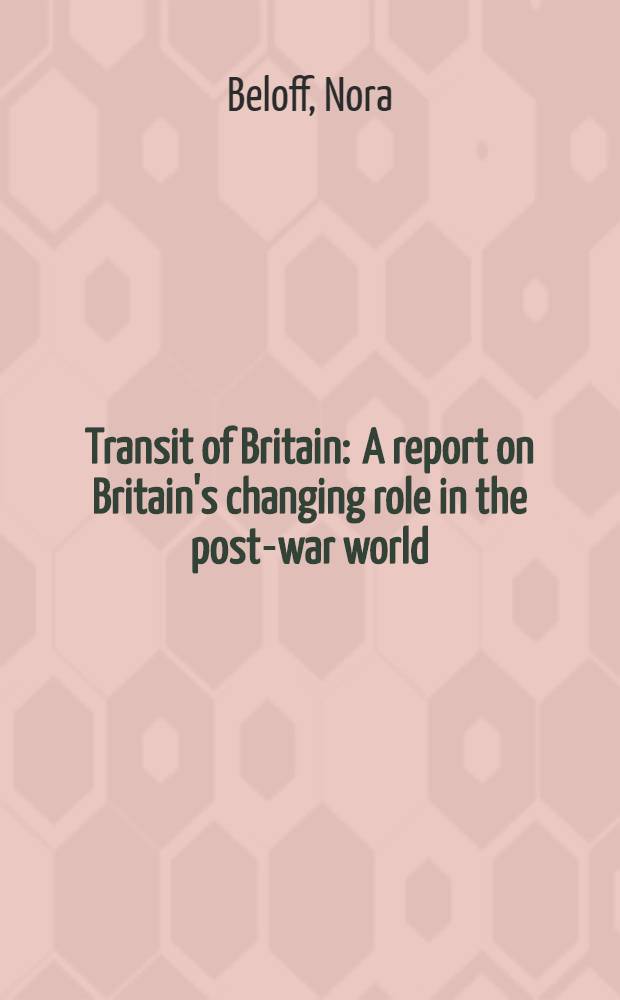 Transit of Britain : A report on Britain's changing role in the post-war world