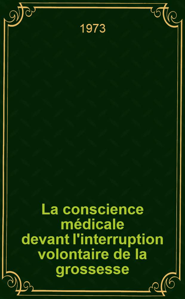 La conscience médicale devant l'interruption volontaire de la grossesse : Thèse ..