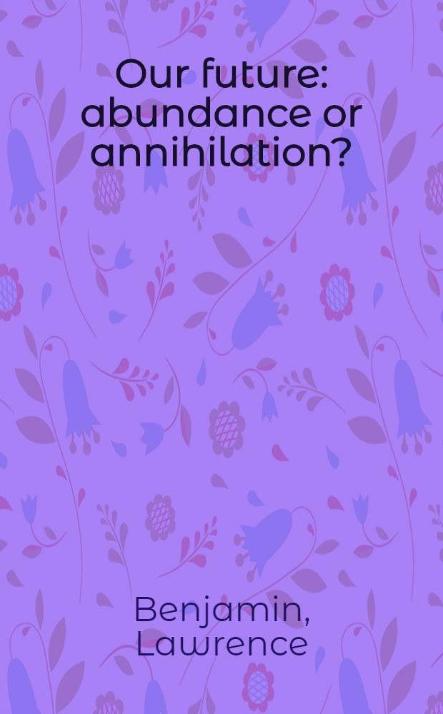 Our future: abundance or annihilation?