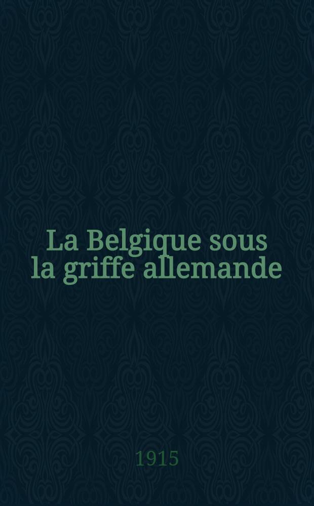 ... La Belgique sous la griffe allemande