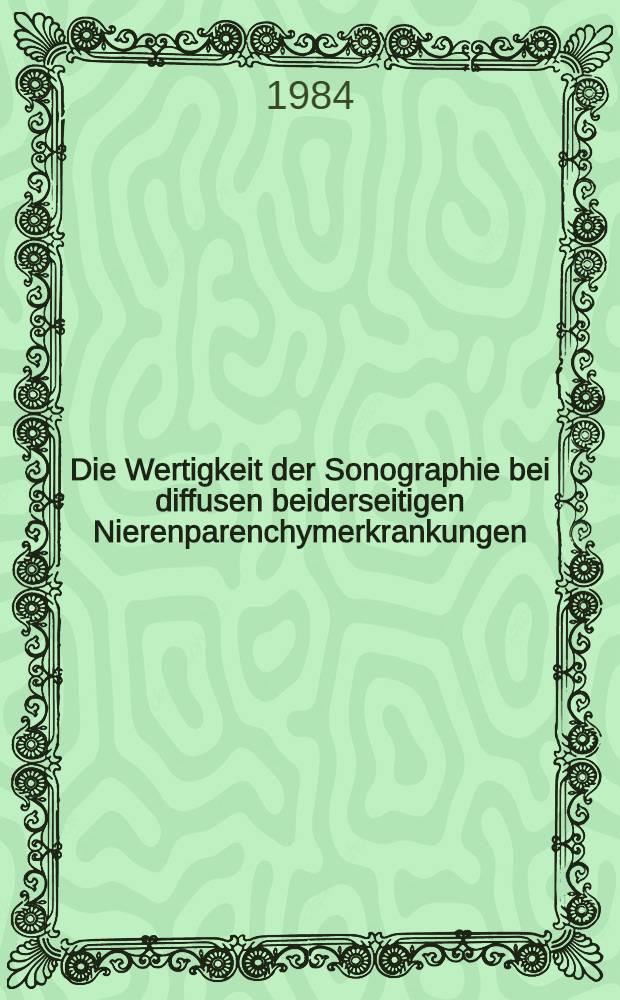 Die Wertigkeit der Sonographie bei diffusen beiderseitigen Nierenparenchymerkrankungen : Inaug.-Diss