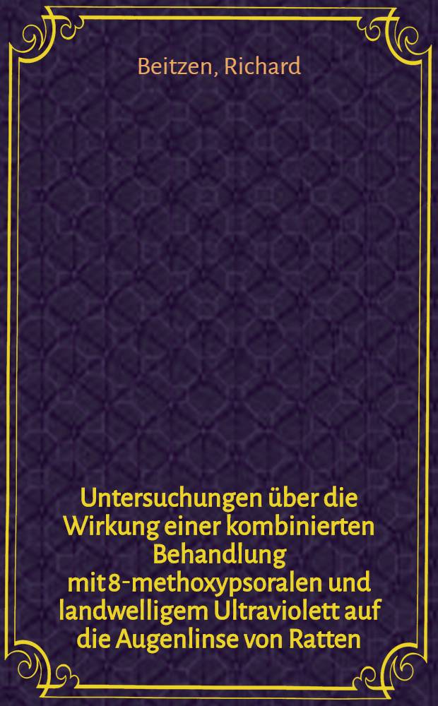 Untersuchungen über die Wirkung einer kombinierten Behandlung mit 8-methoxypsoralen und landwelligem Ultraviolett auf die Augenlinse von Ratten : Inaug.-Diss