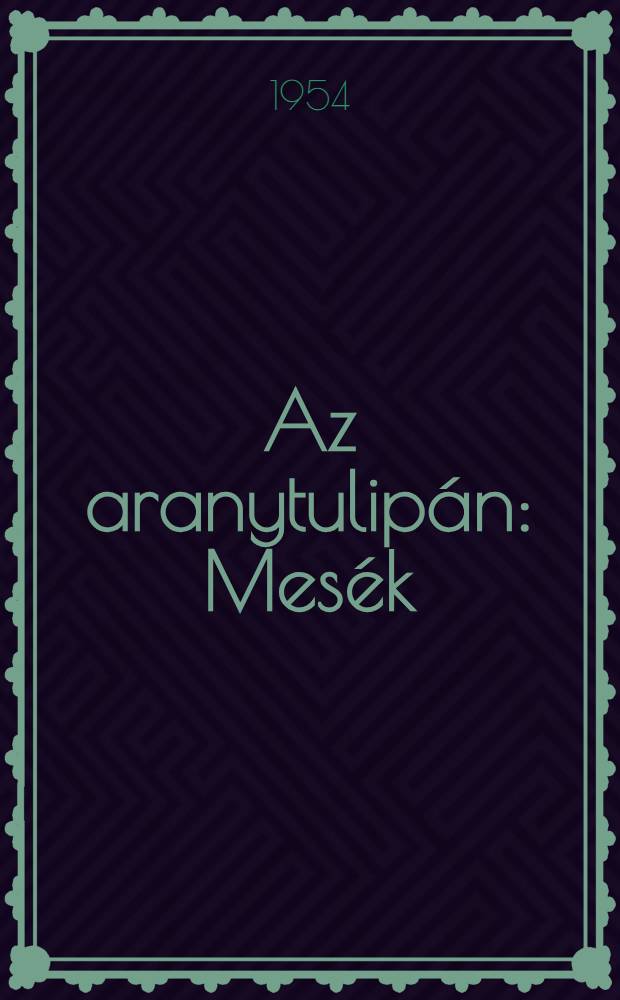 Az aranytulipán : Mesék