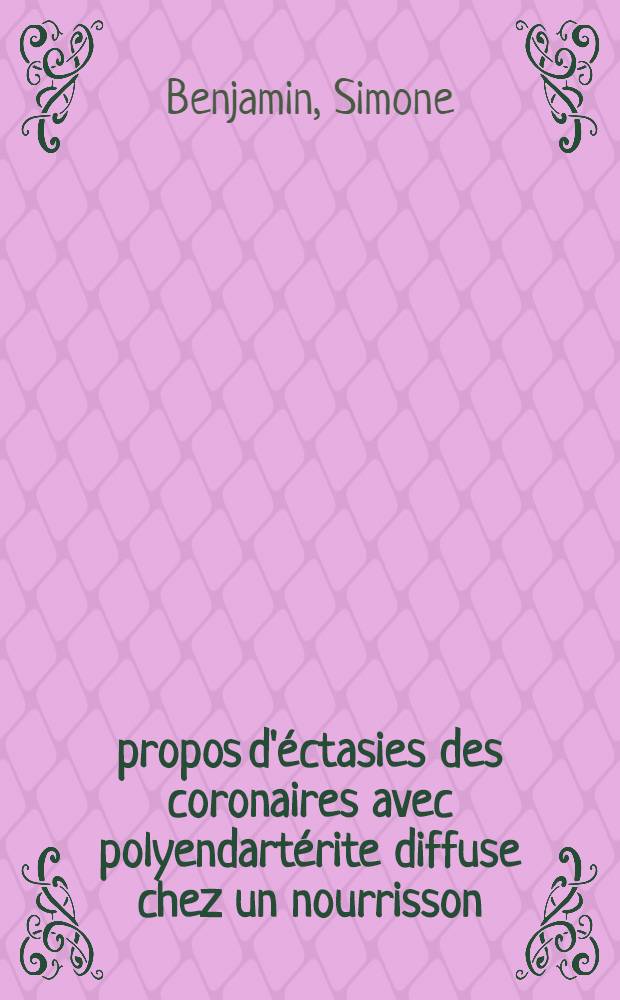 À propos d'éctasies des coronaires avec polyendartérite diffuse chez un nourrisson : Thèse ..
