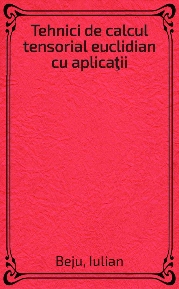 Tehnici de calcul tensorial euclidian cu aplicaţii