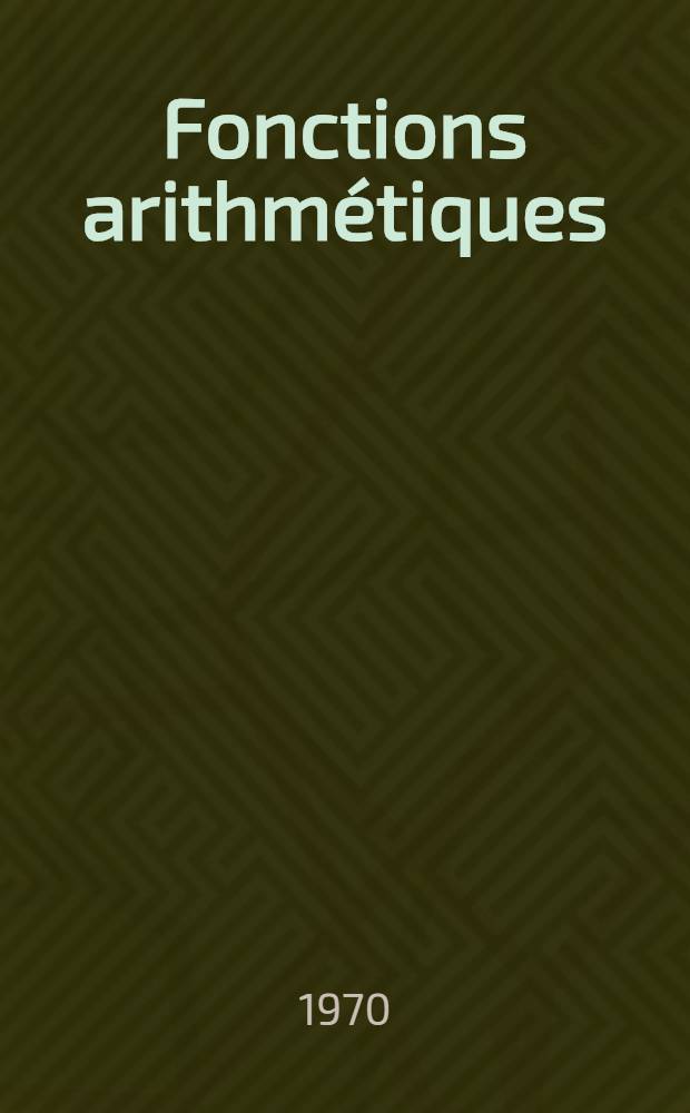 Fonctions arithmétiques : Résumé : Thèse prés. à la Fac. des sciences de Clermont-Ferrand ..
