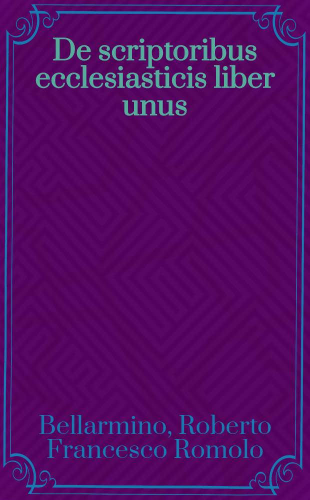 De scriptoribus ecclesiasticis liber unus : Cum adiunctis indicibus undecim & Brevi chronologia ab Orbe condito usque ad annum M.DC.XII