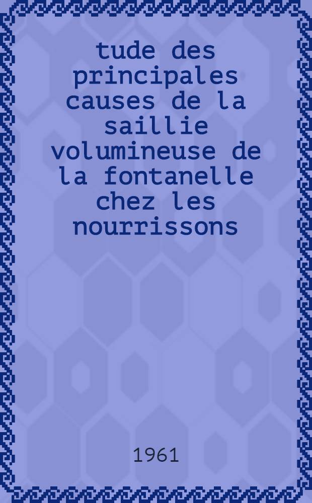 Étude des principales causes de la saillie volumineuse de la fontanelle chez les nourrissons : Thèse ..