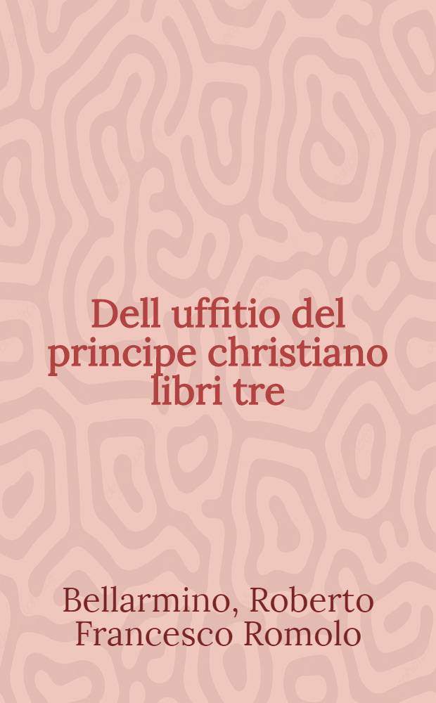 Dell uffitio del principe christiano libri tre